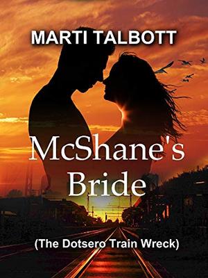 McShane's Bride: The Dotsero Train Wreck by Marti Talbott