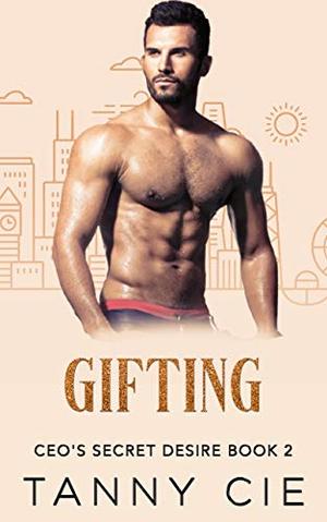 GIFTING: Steamy Valentine's Billionaire Romance by Tanny Cie