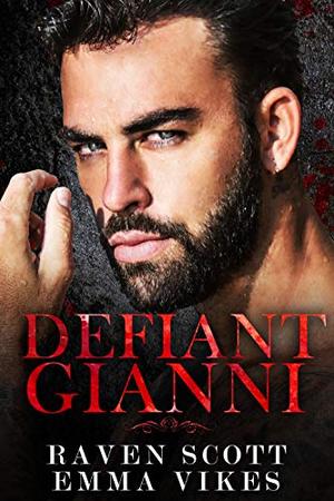 Defiant Gianni: A Dark Mafia Romance by Emma Vikes, Raven Scott