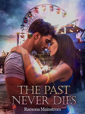 The Past Never Dies by Ramona Mainstrom