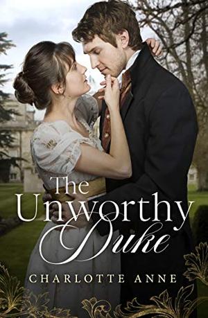 The Unworthy Duke by Charlotte Anne