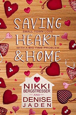 Saving Heart & Home: A Small Town Contemporary Romance by Nikki Bergstresser, Denise Jaden