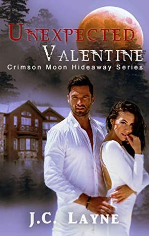 Crimson Moon Hideaway: Unexpected Valentine by J.C. Layne
