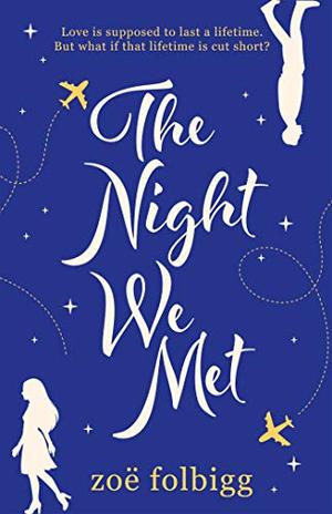 The Night We Met: An emotional and epic romance about finding love and never letting it go by Zoë Folbigg
