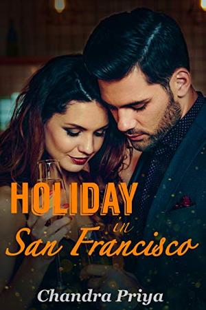 Holiday in San Francisco: A Sweet Romance by Chandra Priya