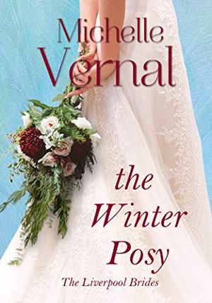 The Winter Posy: The intriguing, new women's fiction series by Michelle Vernal
