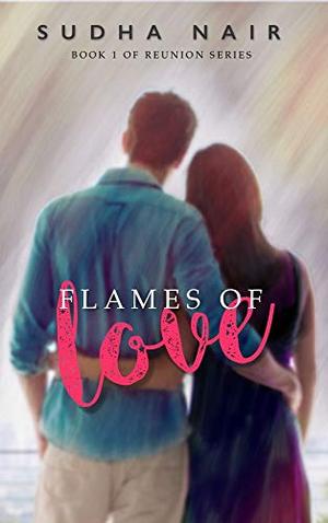 Flames Of Love: A Steamy Reunion Love Story (Class Of '11 Reunion #1)