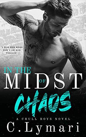 In The Midst Of Chaos: An MC Romance by C. Lymari