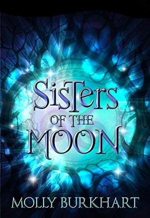 Sisters of the Moon by Molly Burkhart
