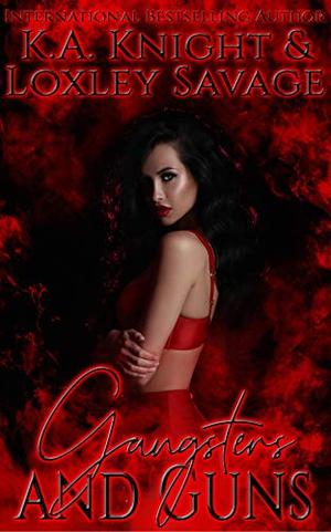 Gangsters And Guns by K.A. Knight, Loxley Savage