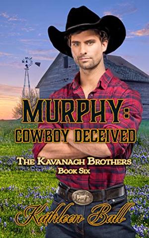 Murphy: Cowboy Deceived: A Christian Historical Western Romance (The Kavanagh Brothers #6)