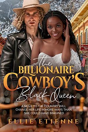The Billionaire Cowboy’s Black Queen: BWWM, Cowboy, Marriage, Billionaire Romance (Interconnected Hearts #1)