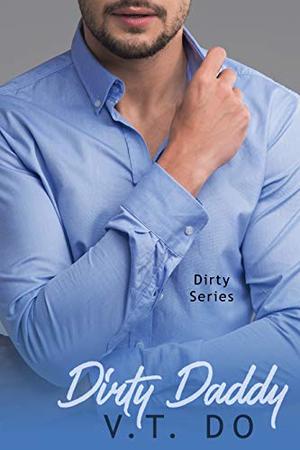 Dirty Daddy: A Surprise Baby Romance (Dirty Series #6)