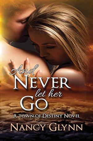 And Never Let Her Go by Nancy Glynn