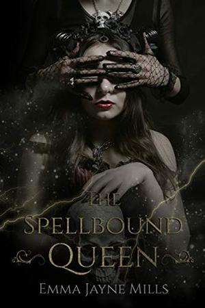 The Spellbound Queen by Emma Jayne Mills