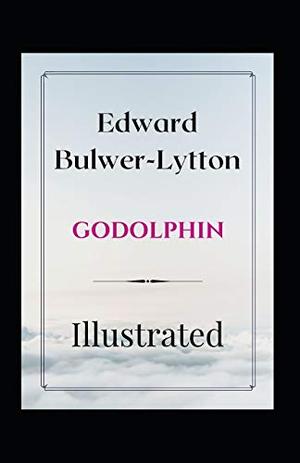 Godolphin Illustrated: Fiction, Romance by Edward Bulwer-Lytton