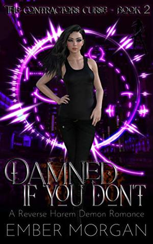 Damned If You Don't: The Contractor's Curse Book 2 - A Reverse Harem Demon Romance (The Contractor's Curse - A Reverse Harem Demon Romance) by Ember Morgan