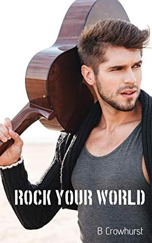 Rock Your World by B. Crowhurst