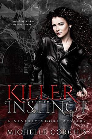 Killer Instinct: A Neverly Moore Mystery by Michelle Corchis