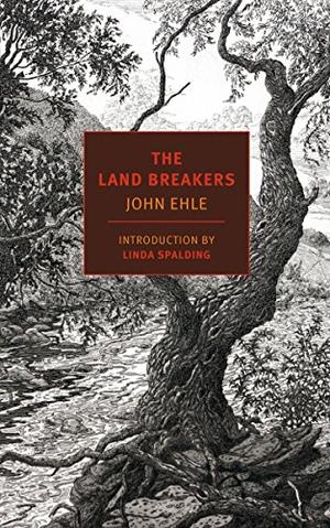 The Land Breakers (NYRB Classics) by John Ehle, Linda Spalding