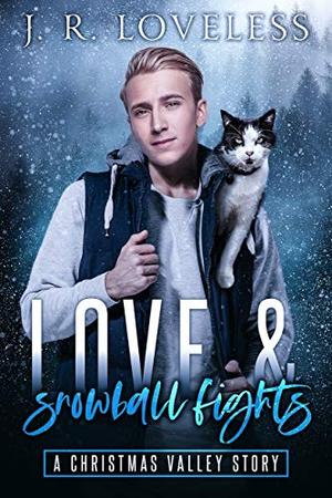 Love & Snowball Fights: A Hurt/Comfort Enemies to Lovers Gay Romance: A Christmas Valley Story by J.R. Loveless