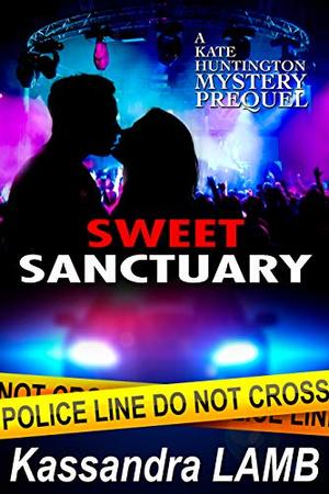 Sweet Sanctuary: A Kate Huntington Mystery Prequel (The Kate Huntington Mystery Series) by Kassandra Lamb