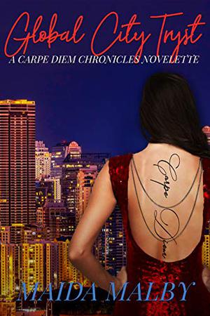 Global City Tryst: Carpe Diem Chronicles 1.25 by Maida Malby