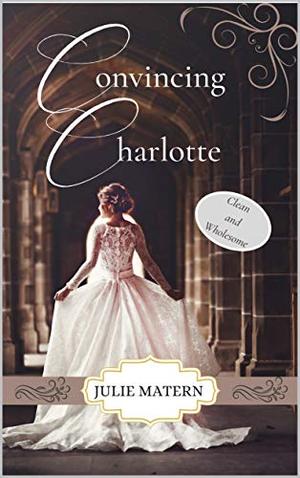 Convincing Charlotte by Julie Matern