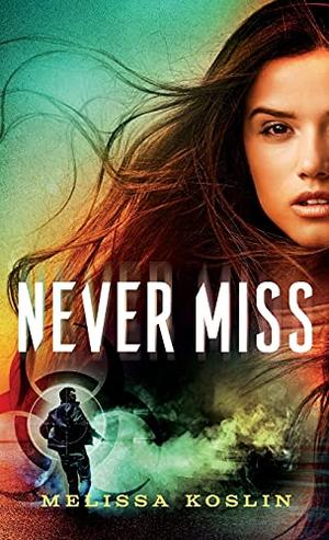 Never Miss by Melissa Koslin
