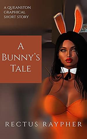 A Bunny's Tale: A Queanston Graphical Short Story (Queanston Graphical Shorts: Cuckquean Harem Humiliation) by Rectus Raypher