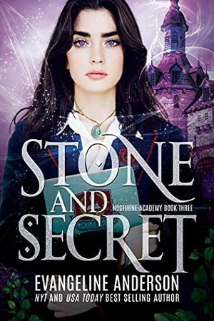 Stone and Secret: Nocturne Academy Book 3: Nocturne Academy young adult paranormal romance series by Evangeline Anderson, Reese Dante
