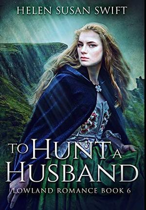 To Hunt A Husband: Premium Hardcover Edition by Helen Susan Swift