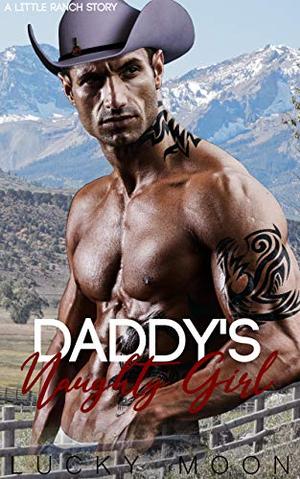 Daddy's Naughty Girl: An Age Play, DDlg, Instalove, Standalone, Romance (Little Ranch #5)