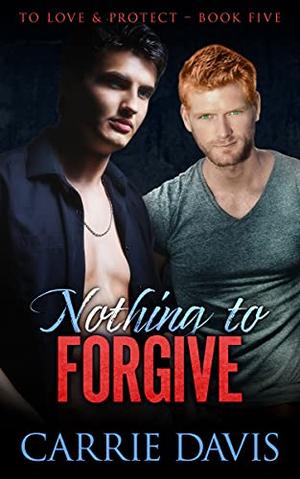 Nothing To Forgive (To Love & Protect #5)