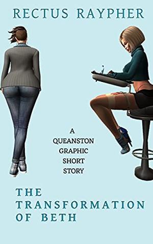 The Transformation of Beth: A Queanston Graphical Short Story (Queanston Graphical Shorts: Cuckquean Harem Humiliation) by Rectus Raypher