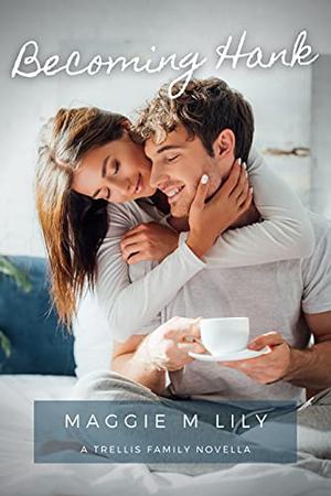Becoming Hank: A Trellis Family Novella (Building the Circle) by Maggie M Lily