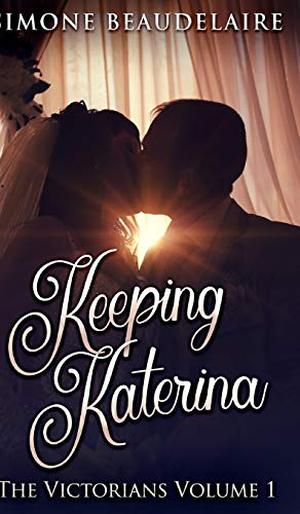 Keeping Katerina (The Victorians #1)