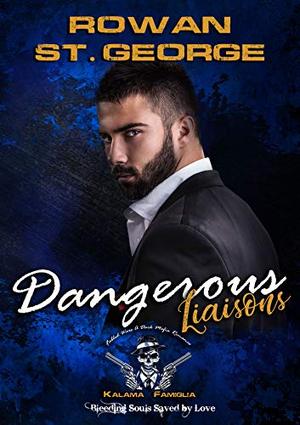Dangerous Liaisons, Hawaii Kalama Crime Famiglia: Bleeding Souls Saved By Love (Fabled Wars A Dark Mafia Romance) by Rowan St. George