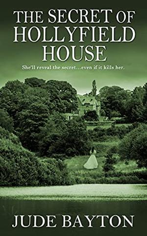 The Secret of Hollyfield House by Jude Bayton