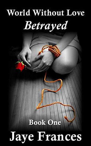 Betrayed (World Without Love #1)