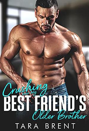 Crushing Over My Best Friend's Older Brother: A Fake Fiancé Romance:  (Forbidden BK 2 )  (Forbidden Series) by Tara Brent