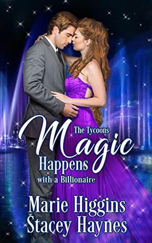 Magic Happens with a Billionaire by Marie Higgins, Stacey Haynes, Sheri McGathy