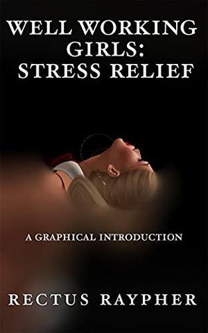Well Working Girls: Stress Relief by Rectus Raypher