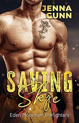 Saving Skye: The Pilot Firefighter's Surprise Baby  (Eden Mountain Firefighters) by Jenna Gunn