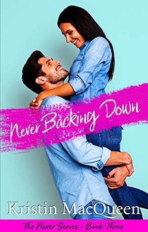 Never Backing Down by Kristin MacQueen