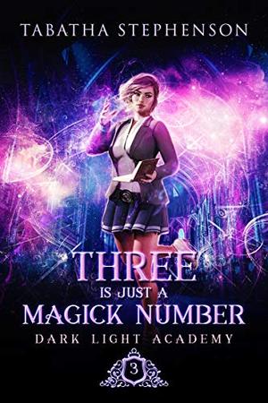 Three Is Just A Magick Number (Dark Light Academy #3)