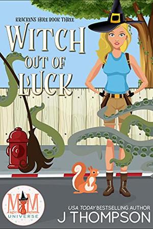 Witch Out of Luck: Magic and Mayhem Universe (Kracken's Hole #3)