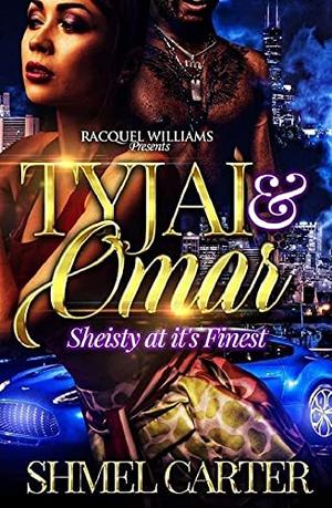TYJAI & OMAR, SHEISTY AT IT'S FINEST by Shmel Carter