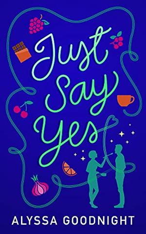 Just Say Yes by Alyssa Goodnight