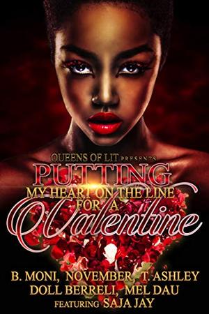 Putting My Heart On The Line For A Valentine by B. Moni, November Sinclair, T. Ashley, Doll Berreli, Mel Dau, Saja Jay